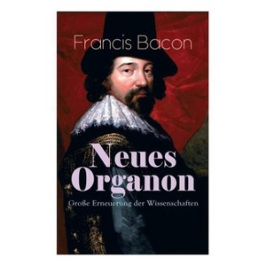 Neues Organon - Große Erneuerung der Wissenschaften - by  Francis Bacon (Paperback) - 1 of 1