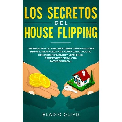 Los secretos del house flipping - by  Eladio Olivo (Hardcover)