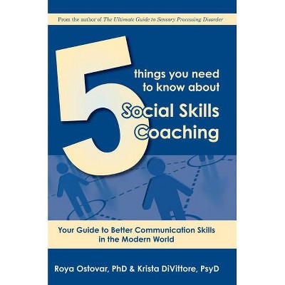 5 Things You Need to Know about Social Skills Coaching - by  Roya Ostovar & Kritsa Divittore (Paperback)