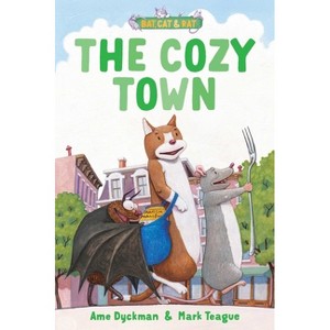 The Cozy Town - (Bat, Cat & Rat) by  Ame Dyckman (Hardcover) - 1 of 1