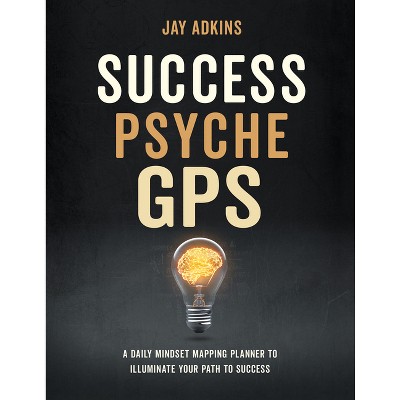 Success Psyche GPS - by  Jay Adkins (Hardcover)