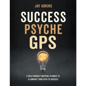 Success Psyche GPS - by  Jay Adkins (Hardcover) - 1 of 1