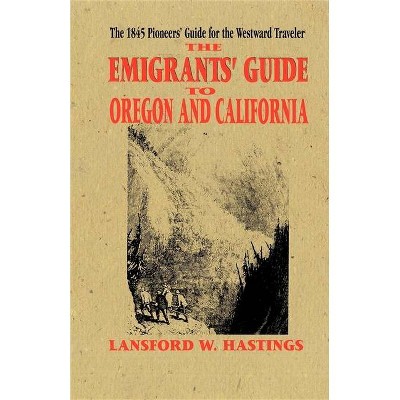 Emigrants Guide to Oregon & California - by  Lansford Hastings (Paperback)