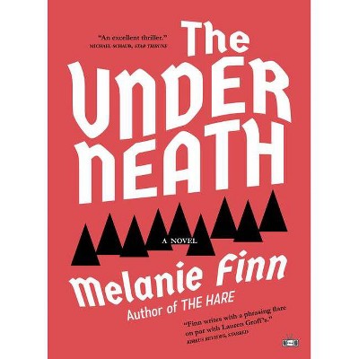 The Underneath - by  Melanie Finn (Paperback)