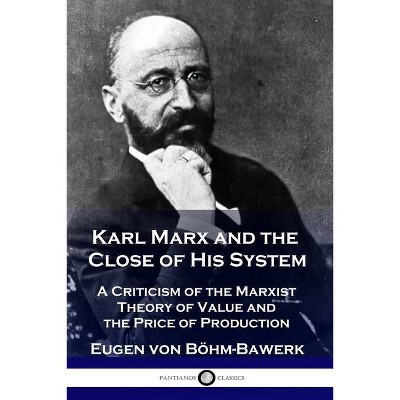 Karl Marx and the Close of His System - by  Eugen Von Böhm-Bawerk (Paperback)