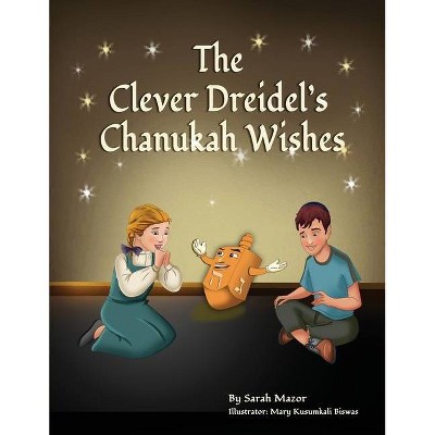 The Clever Dreidel's Chanukah Wishes - (Jewish Holiday Books for Children) by  Sarah Mazor (Paperback)