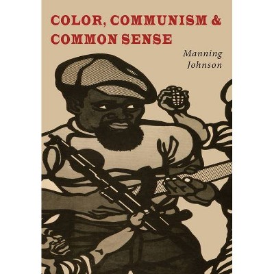 Color, Communism and Common Sense - by  Manning Johnson (Paperback)