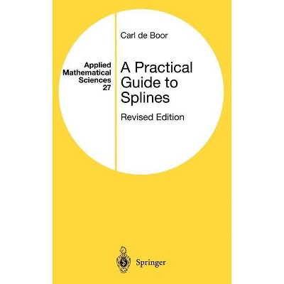 A Practical Guide to Splines - (Applied Mathematical Sciences) by  Carl de Boor (Hardcover)