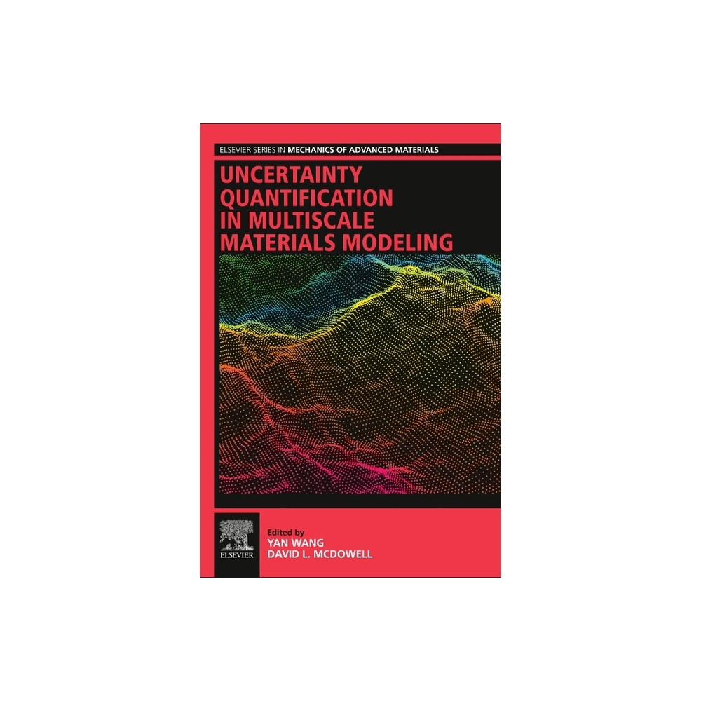 Uncertainty Quantification in Multiscale Materials Modeling - (Elsevier Mechanics of Advanced Materials) by Yan Wang & David L McDowell (Paperback)