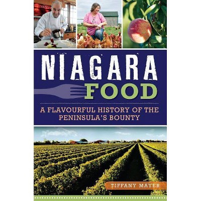 Niagara Food - by  Tiffany Mayer (Paperback)