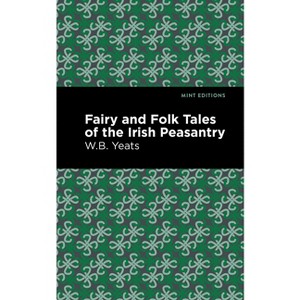 Fairy and Folk Tales of the Irish Peasantry - (Mint Editions (Folklore and Legend)) by William Butler Yeats - 1 of 1