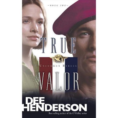 True Valor - (Uncommon Heroes) by  Dee Henderson (Paperback)