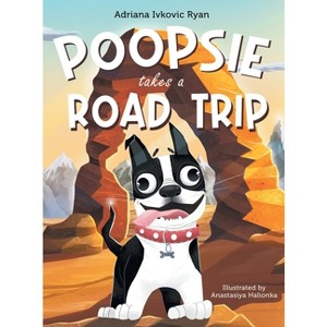 Poopsie Takes a Road Trip - by  Adriana Ivkovic Ryan (Hardcover) - 1 of 1