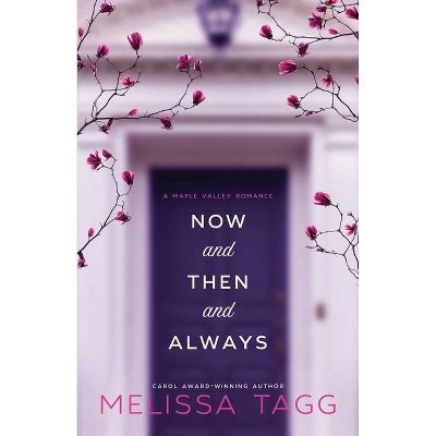 Now and Then and Always - (Maple Valley) by  Melissa Tagg (Paperback)