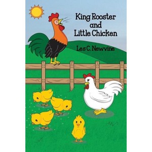 King Rooster and Little Chicken - by  Les C Newvine (Paperback) - 1 of 1