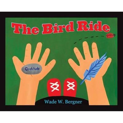 The Bird Ride - by  Wade W Bergner (Hardcover)