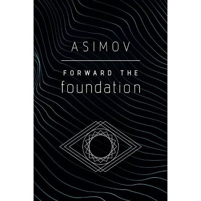 Forward the Foundation - by  Isaac Asimov (Paperback)