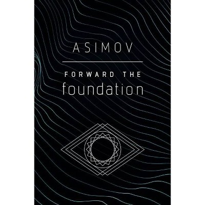 Forward the Foundation - by  Isaac Asimov (Paperback)