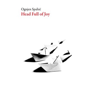 Head Full of Joy - by  Ognjen Spahic (Paperback) - 1 of 1