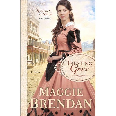 Trusting Grace - (Virtues and Vices of the Old West) by  Maggie Brendan (Paperback)