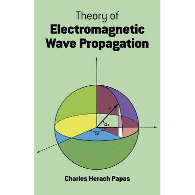 Theory of Electromagnetic Wave Propagation - (Dover Books on Physics & Chemistry) by  Charles Herach Papas (Paperback)