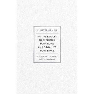Clutter Rehab - by  Laura Wittmann (Hardcover) - 1 of 1