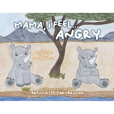Mama, I Feel... Angry - by  Brenna Lee Darnbrough (Paperback)
