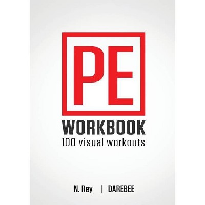 P.E. Workbook - 100 Workouts - by  N Rey (Paperback)