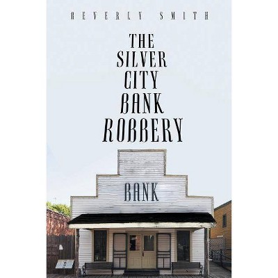 The Silver City Bank Robbery - by  Beverly Smith (Paperback)