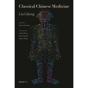 Classical Chinese Medicine - by  Liu Lihong (Hardcover) - 1 of 1