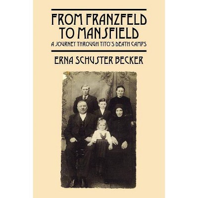 From Franzfeld to Mansfield - by  Erna Schuster Becker (Paperback)