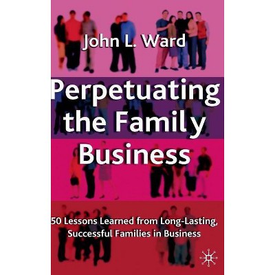 Perpetuating the Family Business - (Family Business Publication) by  J Ward (Hardcover)