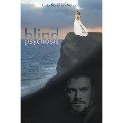 Blind Psychosis - by  Karla Manahan Mahallati (Paperback)