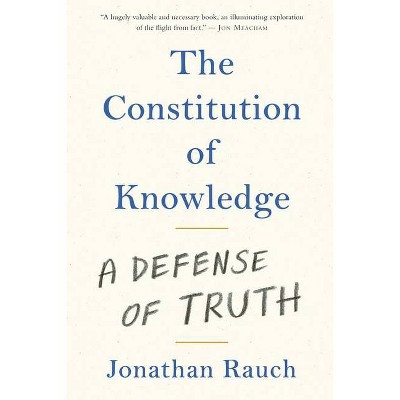 The Constitution of Knowledge - by  Jonathan Rauch (Hardcover)