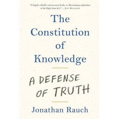 The Constitution of Knowledge - by  Jonathan Rauch (Hardcover)