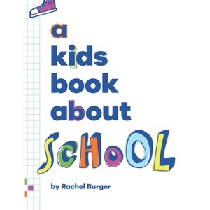 A Kids Book About School - by  Rachel Burger (Hardcover) - 1 of 1