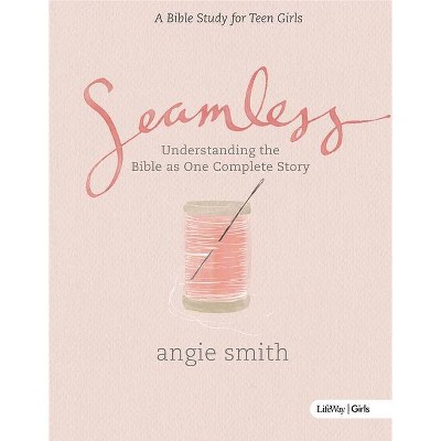 Seamless - Teen Girls Bible Study Book - by  Angie Smith (Paperback)