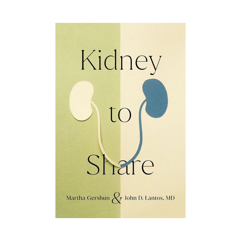 Kidney to Share - (Culture and Politics of Health Care Work) by  Martha Gershun & John D Lantos (Hardcover), 1 of 2