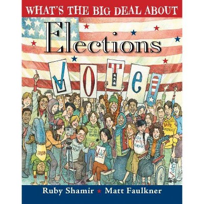 What's the Big Deal about Elections - by  Ruby Shamir (Hardcover)