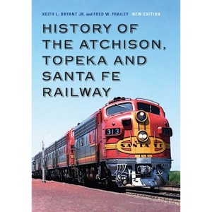 History of the Atchison, Topeka and Santa Fe Railway - by Keith L Bryant Jr & Fred W Frailey - 1 of 1