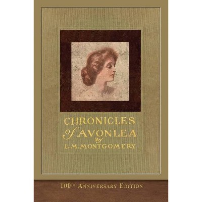 Chronicles of Avonlea (100th Anniversary Edition) - by  L M Montgomery (Paperback)