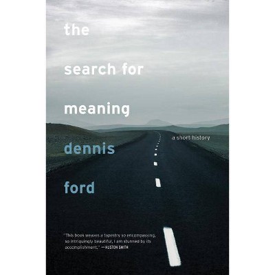 The Search for Meaning - by  Dennis Ford (Paperback)