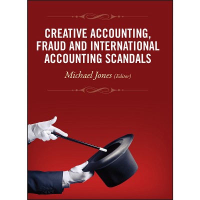 Creative Accounting, Fraud and International Accounting Scandals - by  Michael J Jones (Hardcover)