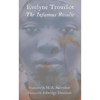 The Infamous Rosalie - by  Evelyne Trouillot (Paperback)