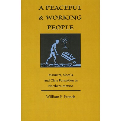 A Peaceful and Working People - by  William E French (Paperback)