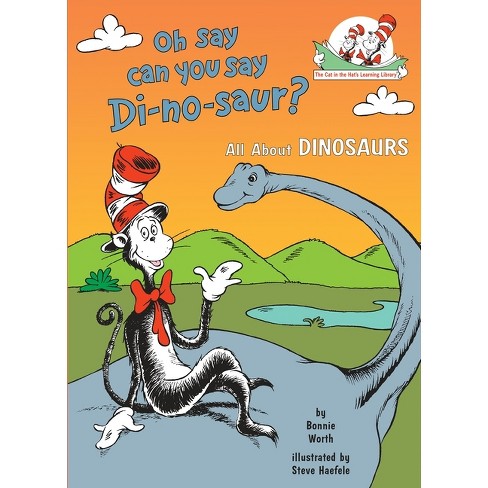 Oh Say Can You Say Di-No-Saur? ( Cat in the Hat's Learning Library) (Hardcover) by Bonnie Worth - image 1 of 1