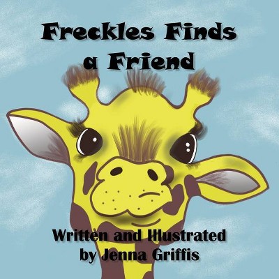 Freckles Finds a Friend - by  Jenna Griffis (Paperback)