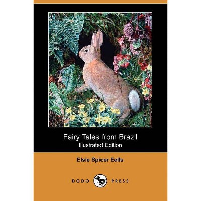 Fairy Tales from Brazil (Illustrated Edition) (Dodo Press) - by  Elsie Spicer Eells (Paperback)