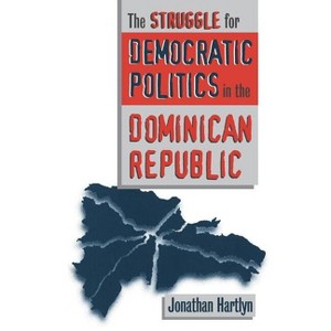 Struggle for Democratic Politics in the Dominican Republic - (H. Eugene and Lillian Youngs Lehman) by  Jonathan Hartlyn (Paperback) - 1 of 1