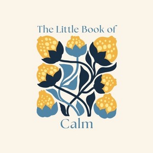 The Little Book of Calm - (Pocket Mindfulness) by  Felicity Forster (Hardcover) - 1 of 1